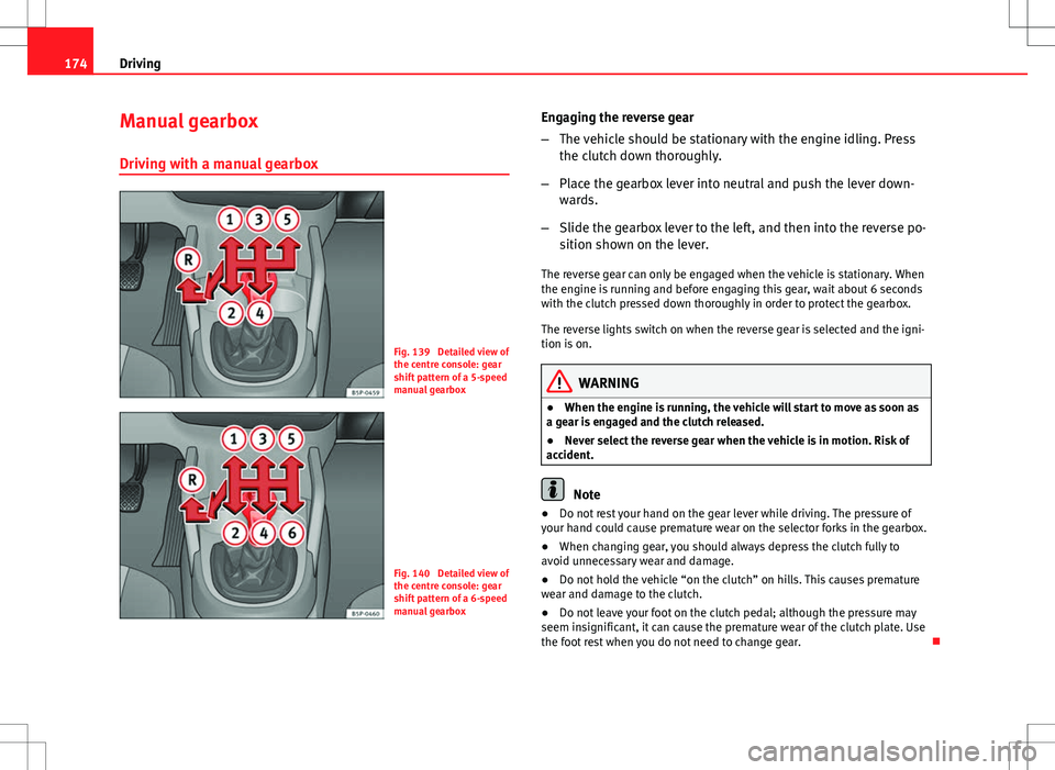 Seat Altea Freetrack 2013 Owners Manual 174Driving
Manual gearbox
Driving with a manual gearbox
Fig. 139 Detailed view of
the centre console: gear
shift pattern of a 5-speed
manual gearbox
Fig. 140 Detailed view of
the centre console: gea Seat Altea Freetrack 2013 Owners Manual 174Driving
Manual gearbox
Driving with a manual gearbox
Fig. 139 Detailed view of
the centre console: gear
shift pattern of a 5-speed
manual gearbox
Fig. 140 Detailed view of
the centre console: gea