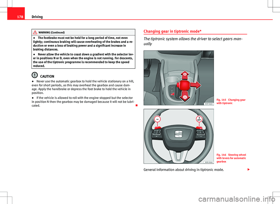 Seat Altea Freetrack 2013 Owners Manual 178Driving
WARNING (Continued)
● The footbrake must not be held for a long period of time, not even
lightly; continuous braking will cause overheating of the brakes and a re-
duction or even a loss Seat Altea Freetrack 2013 Owners Manual 178Driving
WARNING (Continued)
● The footbrake must not be held for a long period of time, not even
lightly; continuous braking will cause overheating of the brakes and a re-
duction or even a loss