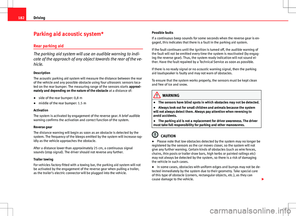 Seat Altea Freetrack 2013 Owners Manual 182Driving
Parking aid acoustic system*
Rear parking aid
The parking aid system will use an audible warning to indi-
cate of the approach of any object towards the rear of the ve-
hicle. Description
T Seat Altea Freetrack 2013 Owners Manual 182Driving
Parking aid acoustic system*
Rear parking aid
The parking aid system will use an audible warning to indi-
cate of the approach of any object towards the rear of the ve-
hicle. Description
T