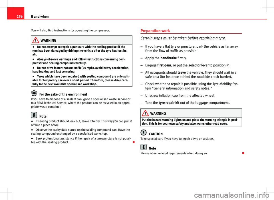 Seat Altea Freetrack 2013 Owners Manual 256If and when
You will also find instructions for operating the compressor.
WARNING
● Do not attempt to repair a puncture with the sealing product if the
tyre has been damaged by driving the vehicl Seat Altea Freetrack 2013 Owners Manual 256If and when
You will also find instructions for operating the compressor.
WARNING
● Do not attempt to repair a puncture with the sealing product if the
tyre has been damaged by driving the vehicl