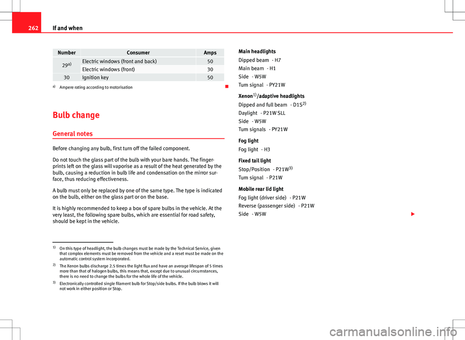 Seat Altea Freetrack 2013 Service Manual 262If and when
NumberConsumerAmps
29a)Electric windows (front and back)50Electric windows (front)3030Ignition key50a)
Ampere rating according to motorisation
Bulb change General notes
Before chang Seat Altea Freetrack 2013 Service Manual 262If and when
NumberConsumerAmps
29a)Electric windows (front and back)50Electric windows (front)3030Ignition key50a)
Ampere rating according to motorisation
Bulb change General notes
Before chang