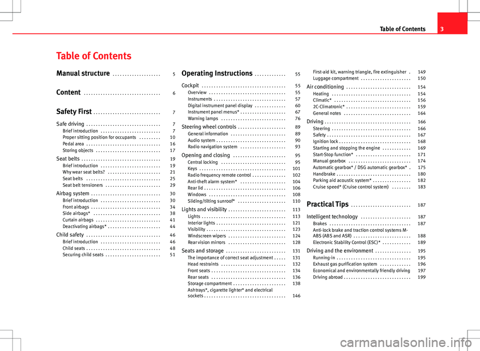 Seat Altea Freetrack 2013  Owners Manual Table of Contents
Manual structure . . . . . . . . . . . . . . . . . . . . 5
Content  . . . . . . . . . . . . . . . . . . . . . . . . . . . . . . . . 6
Safety First  . . . . . . . . . . . . . . . . . 