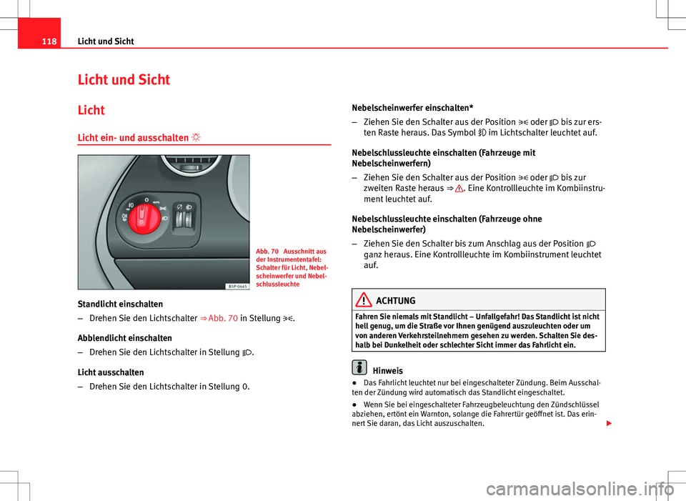 Seat Altea Freetrack 2013 Betriebsanleitung (in German) 118Licht und Sicht
Licht und Sicht
Licht
Licht ein- und ausschalten
Abb. 70 Ausschnitt aus
der Instrumententafel:
Schalter für Licht, Nebel-
scheinwerfer und Nebel-
schlussleuchte
Standlicht ei Seat Altea Freetrack 2013 Betriebsanleitung (in German) 118Licht und Sicht
Licht und Sicht
Licht
Licht ein- und ausschalten
Abb. 70 Ausschnitt aus
der Instrumententafel:
Schalter für Licht, Nebel-
scheinwerfer und Nebel-
schlussleuchte
Standlicht ei