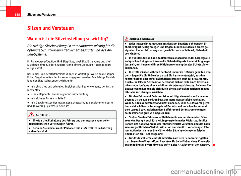 Seat Altea Freetrack 2013 Betriebsanleitung (in German) 138Sitzen und Verstauen
Sitzen und Verstauen
Warum ist die Sitzeinstellung so wichtig?
Die richtige Sitzeinstellung ist unter anderem wichtig für die
optimale Schutzwirkung der Sicherheitsgurte und d Seat Altea Freetrack 2013 Betriebsanleitung (in German) 138Sitzen und Verstauen
Sitzen und Verstauen
Warum ist die Sitzeinstellung so wichtig?
Die richtige Sitzeinstellung ist unter anderem wichtig für die
optimale Schutzwirkung der Sicherheitsgurte und d