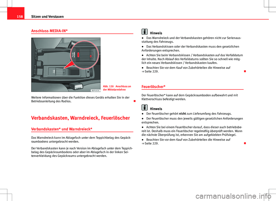 Seat Altea Freetrack 2013 Betriebsanleitung (in German) 158Sitzen und Verstauen
Anschluss MEDIA-IN*
Abb. 120 Anschluss an
der Mittelarmlehne
Weitere Informationen über die Funktion dieses Geräts erhalten Sie in der
Betriebsanleitung des Radios.
Verb Seat Altea Freetrack 2013 Betriebsanleitung (in German) 158Sitzen und Verstauen
Anschluss MEDIA-IN*
Abb. 120 Anschluss an
der Mittelarmlehne
Weitere Informationen über die Funktion dieses Geräts erhalten Sie in der
Betriebsanleitung des Radios.
Verb