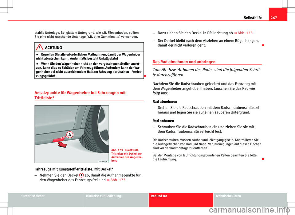 Seat Altea Freetrack 2013 Betriebsanleitung (in German) 267
Selbsthilfe
stabile Unterlage. Bei glattem Untergrund, wie z.B. Fliesenboden, sollten
Sie eine nicht rutschende Unterlage (z.B. eine Gummimatte) verwenden.
ACHTUNG
● Ergreifen Sie alle erforderl Seat Altea Freetrack 2013 Betriebsanleitung (in German) 267
Selbsthilfe
stabile Unterlage. Bei glattem Untergrund, wie z.B. Fliesenboden, sollten
Sie eine nicht rutschende Unterlage (z.B. eine Gummimatte) verwenden.
ACHTUNG
● Ergreifen Sie alle erforderl