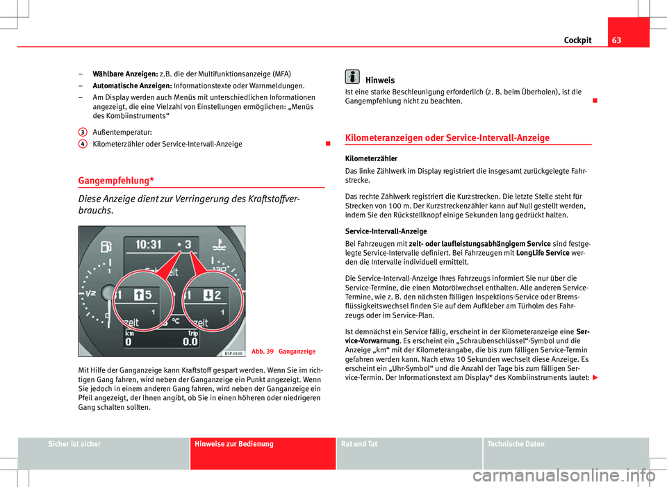 Seat Altea Freetrack 2013 Betriebsanleitung (in German) 63
Cockpit
Wählbare Anzeigen: z.B. die der Multifunktionsanzeige (MFA)
Automatische Anzeigen: Informationstexte oder Warnmeldungen. Am Display werden auch Menüs mit unterschiedlichen Informationen
a Seat Altea Freetrack 2013 Betriebsanleitung (in German) 63
Cockpit
Wählbare Anzeigen: z.B. die der Multifunktionsanzeige (MFA)
Automatische Anzeigen: Informationstexte oder Warnmeldungen. Am Display werden auch Menüs mit unterschiedlichen Informationen
a