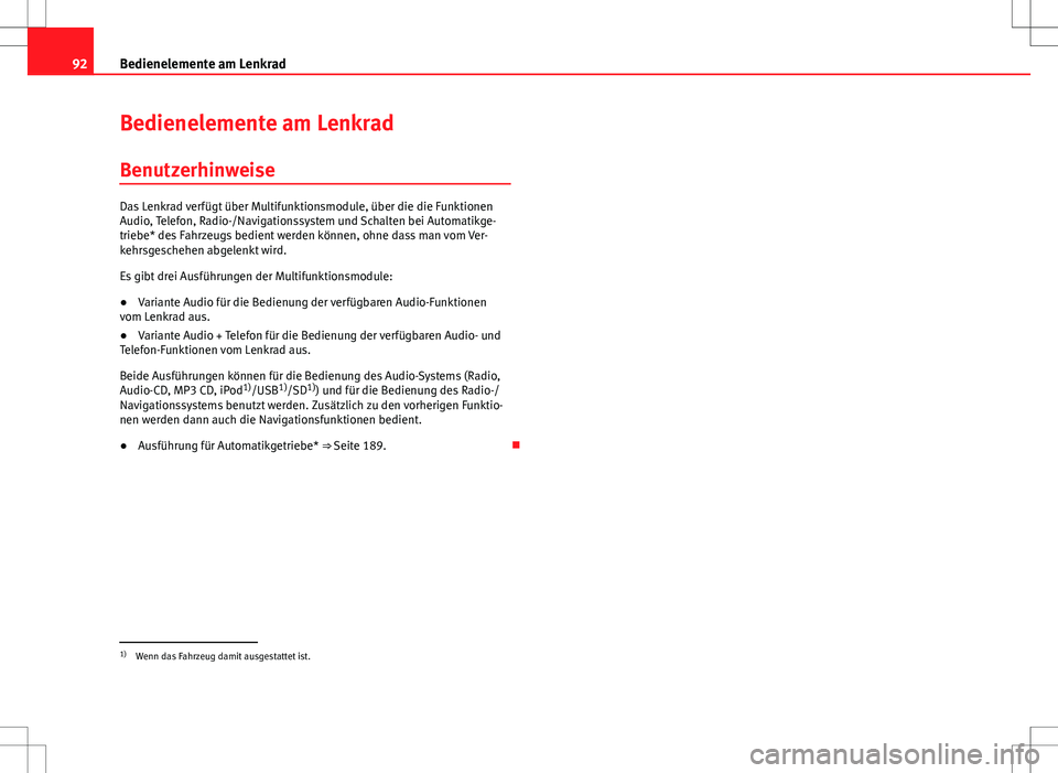 Seat Altea Freetrack 2013  Betriebsanleitung (in German) 92Bedienelemente am Lenkrad
Bedienelemente am Lenkrad
Benutzerhinweise
Das Lenkrad verfügt über Multifunktionsmodule, über die die Funktionen
Audio, Telefon, Radio-/Navigationssystem und Schalten b