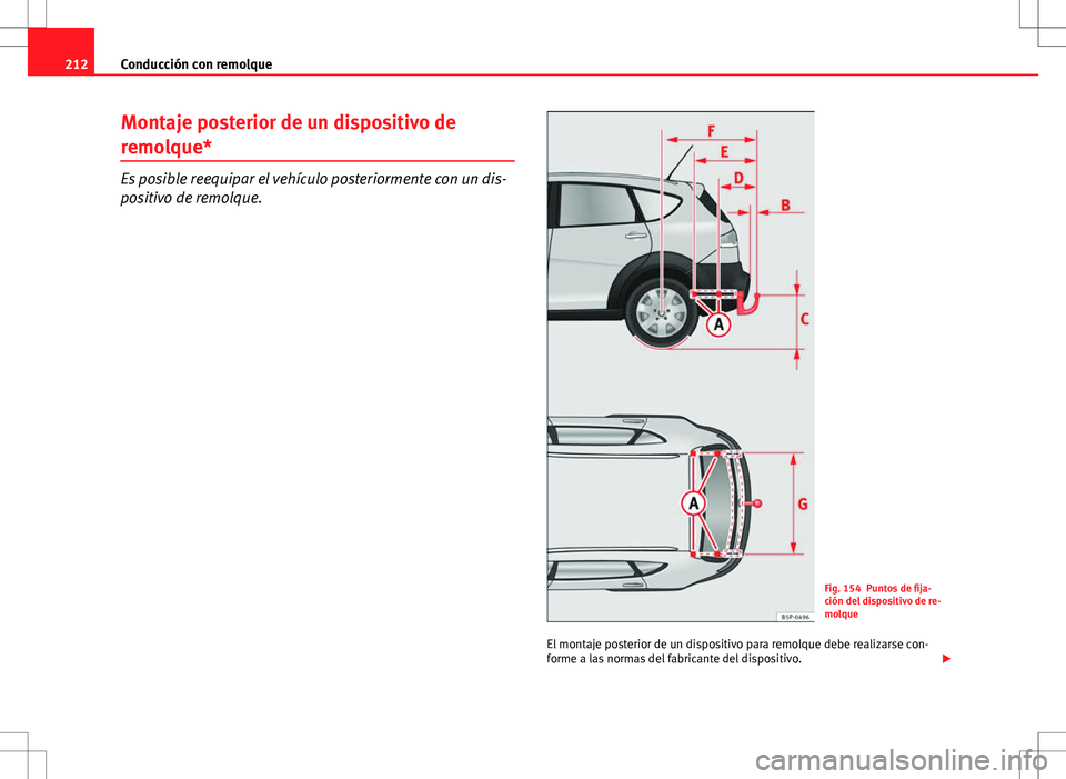 Seat Altea Freetrack 2013 Manual del propietario (in Spanish) 212Conducción con remolque
Montaje posterior de un dispositivo de
remolque*
Es posible reequipar el vehículo posteriormente con un dis-
positivo de remolque.
Fig. 154 Puntos de fija-
ción del dispo Seat Altea Freetrack 2013 Manual del propietario (in Spanish) 212Conducción con remolque
Montaje posterior de un dispositivo de
remolque*
Es posible reequipar el vehículo posteriormente con un dis-
positivo de remolque.
Fig. 154 Puntos de fija-
ción del dispo