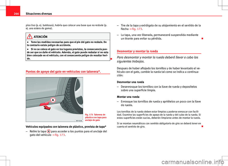 Seat Altea Freetrack 2013 Manual del propietario (in Spanish) 266Situaciones diversas
piso liso (p. ej. baldosas), habría que colocar una base que no resbale (p.
ej. una estera de goma).
ATENCIÓN
● Tome las medidas necesarias para que el pie del gato no resb Seat Altea Freetrack 2013 Manual del propietario (in Spanish) 266Situaciones diversas
piso liso (p. ej. baldosas), habría que colocar una base que no resbale (p.
ej. una estera de goma).
ATENCIÓN
● Tome las medidas necesarias para que el pie del gato no resb
