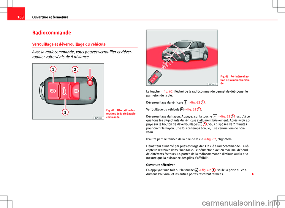 Seat Altea Freetrack 2013  Manuel du propriétaire (in French)  108Ouverture et fermeture
Radiocommande
Verrouillage et déverrouillage du véhicule
Avec la radiocommande, vous pouvez verrouiller et déver-
rouiller votre véhicule à distance.
Fig. 62  Affectatio