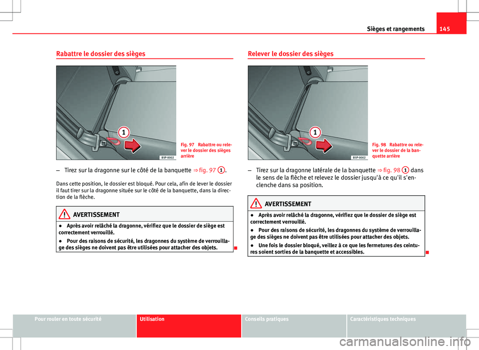 Seat Altea Freetrack 2013 Manuel du propriétaire (in French) 145
Sièges et rangements
Rabattre le dossier des sièges
Fig. 97 Rabattre ou rele-
ver le dossier des sièges
arrière
– Tirez sur la dragonne sur le côté de la banquette ⇒ fig. 97 1
.
Dans Seat Altea Freetrack 2013 Manuel du propriétaire (in French) 145
Sièges et rangements
Rabattre le dossier des sièges
Fig. 97 Rabattre ou rele-
ver le dossier des sièges
arrière
– Tirez sur la dragonne sur le côté de la banquette ⇒ fig. 97 1
.
Dans