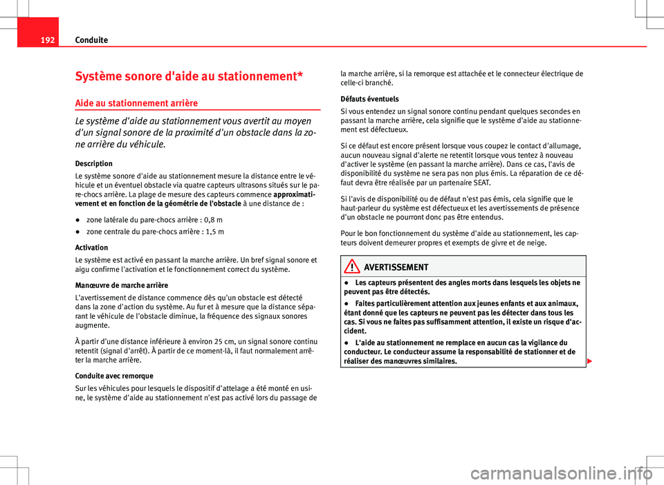 Seat Altea Freetrack 2013 Manuel du propriétaire (in French) 192Conduite
Système sonore d'aide au stationnement*
Aide au stationnement arrière
Le système d'aide au stationnement vous avertit au moyen
d'un signal sonore de la proximité d'un o Seat Altea Freetrack 2013 Manuel du propriétaire (in French) 192Conduite
Système sonore d'aide au stationnement*
Aide au stationnement arrière
Le système d'aide au stationnement vous avertit au moyen
d'un signal sonore de la proximité d'un o