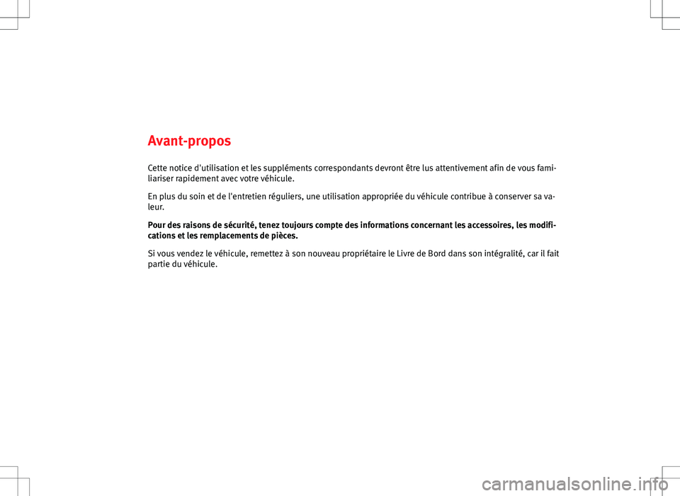 Seat Altea Freetrack 2013  Manuel du propriétaire (in French)  Avant-proposCette notice d'utilisation et les suppléments correspondants devront être lus attentivement afin de vous fami-
liariser rapidement avec votre véhicule.
En plus du soin et de l'e