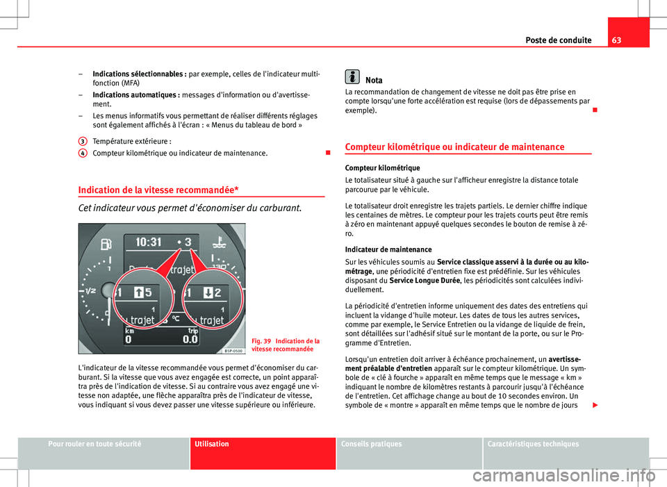 Seat Altea Freetrack 2013 Manuel du propriétaire (in French) 63
Poste de conduite
Indications sélectionnables : par exemple, celles de l'indicateur multi-
fonction (MFA)
Indications automatiques : messages d'information ou d'avertisse-
ment.
Les Seat Altea Freetrack 2013 Manuel du propriétaire (in French) 63
Poste de conduite
Indications sélectionnables : par exemple, celles de l'indicateur multi-
fonction (MFA)
Indications automatiques : messages d'information ou d'avertisse-
ment.
Les
