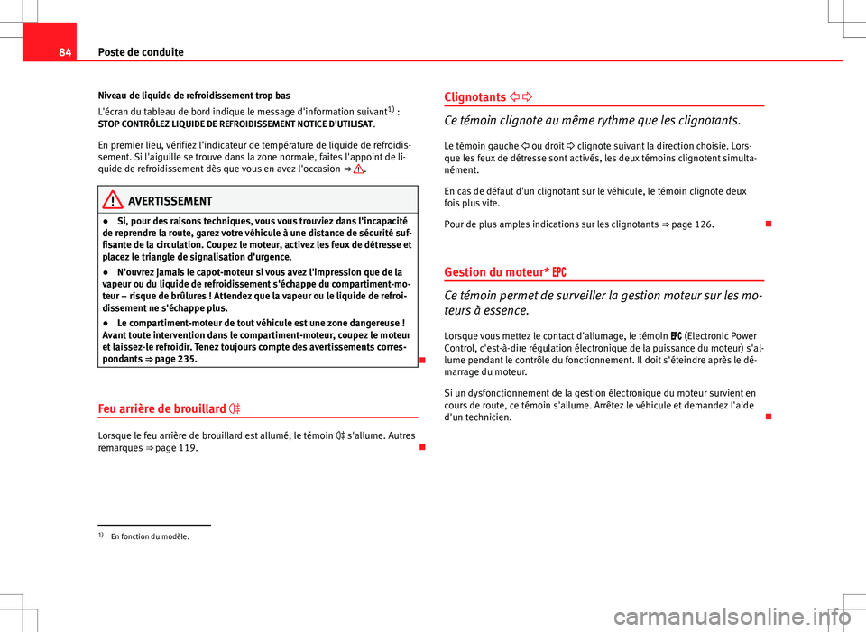 Seat Altea Freetrack 2013 Manuel du propriétaire (in French) 84Poste de conduite
Niveau de liquide de refroidissement trop bas
L'écran du tableau de bord indique le message d'information suivant 1)
:
STOP CONTRÔLEZ LIQUIDE DE REFROIDISSEMENT NOTICE D Seat Altea Freetrack 2013 Manuel du propriétaire (in French) 84Poste de conduite
Niveau de liquide de refroidissement trop bas
L'écran du tableau de bord indique le message d'information suivant 1)
:
STOP CONTRÔLEZ LIQUIDE DE REFROIDISSEMENT NOTICE D