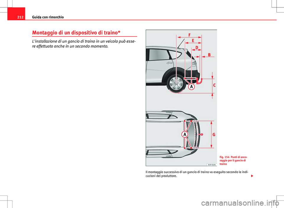 Seat Altea Freetrack 2013 Manuale del proprietario (in Italian) 212Guida con rimorchio
Montaggio di un dispositivo di traino*
L'installazione di un gancio di traino in un veicolo può esse-
re effettuata anche in un secondo momento.
Fig. 154 Punti di anco-
rag Seat Altea Freetrack 2013 Manuale del proprietario (in Italian) 212Guida con rimorchio
Montaggio di un dispositivo di traino*
L'installazione di un gancio di traino in un veicolo può esse-
re effettuata anche in un secondo momento.
Fig. 154 Punti di anco-
rag