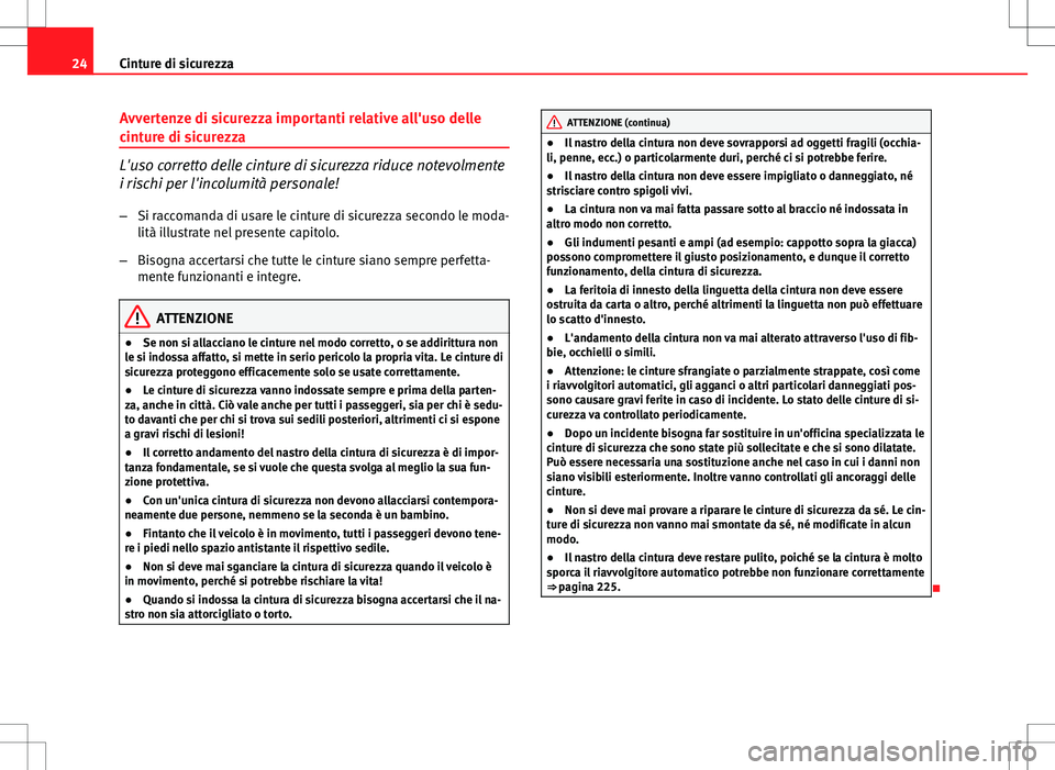 Seat Altea Freetrack 2013  Manuale del proprietario (in Italian) 24Cinture di sicurezza
Avvertenze di sicurezza importanti relative all'uso delle
cinture di sicurezza
L'uso corretto delle cinture di sicurezza riduce notevolmente
i rischi per l'incolumit