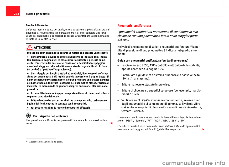 Seat Altea Freetrack 2013 Manuale del proprietario (in Italian) 254Ruote e pneumatici
Problemi di assetto
Un'errata messa a punto del telaio, oltre a causare una più rapida usura dei
pneumatici, riduce anche la sicurezza di marcia. Se si constata una forte
us Seat Altea Freetrack 2013 Manuale del proprietario (in Italian) 254Ruote e pneumatici
Problemi di assetto
Un'errata messa a punto del telaio, oltre a causare una più rapida usura dei
pneumatici, riduce anche la sicurezza di marcia. Se si constata una forte
us