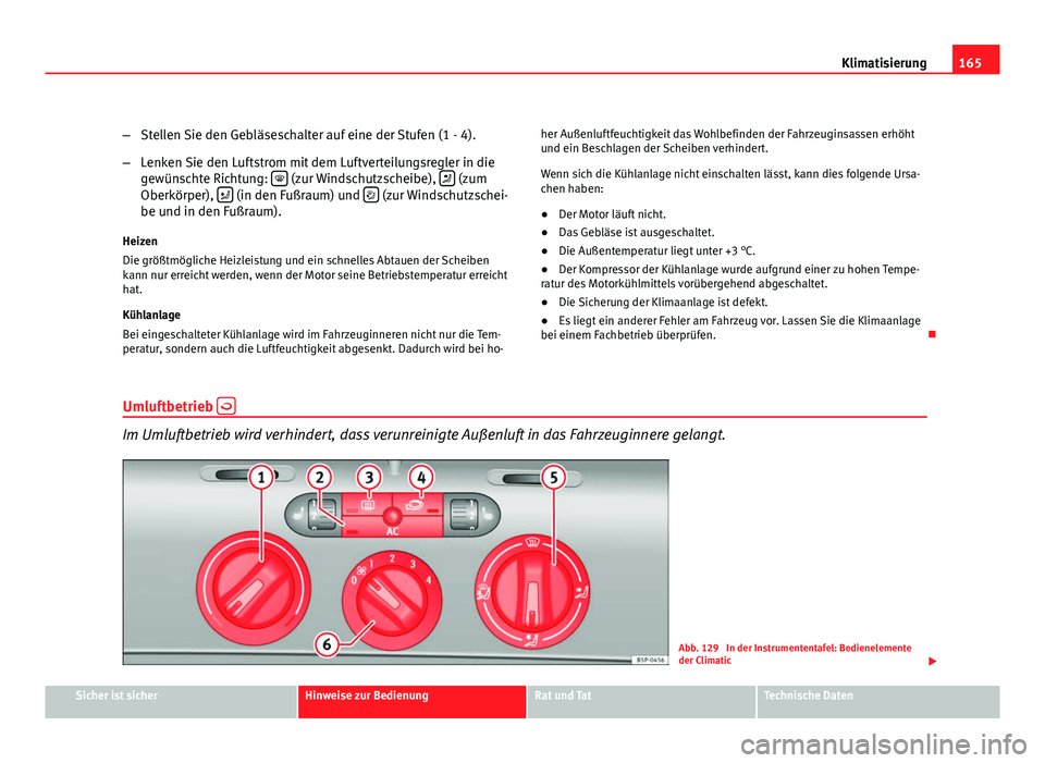 Seat Altea Freetrack 2012 Betriebsanleitung (in German) 165
Klimatisierung
– Stellen Sie den Gebläseschalter auf eine der Stufen (1 - 4).
– Lenken Sie den Luftstrom mit dem Luftverteilungsregler in die
gewünschte Richtung:
(zur Windschutzscheib Seat Altea Freetrack 2012 Betriebsanleitung (in German) 165
Klimatisierung
– Stellen Sie den Gebläseschalter auf eine der Stufen (1 - 4).
– Lenken Sie den Luftstrom mit dem Luftverteilungsregler in die
gewünschte Richtung:
(zur Windschutzscheib