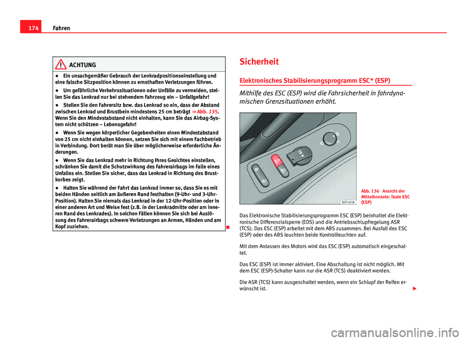Seat Altea Freetrack 2012 Betriebsanleitung (in German) 174Fahren
ACHTUNG
● Ein unsachgemäßer Gebrauch der Lenkradpositionseinstellung und
eine falsche Sitzposition können zu ernsthaften Verletzungen führen.
● Um gefährliche Verkehrssituationen od Seat Altea Freetrack 2012 Betriebsanleitung (in German) 174Fahren
ACHTUNG
● Ein unsachgemäßer Gebrauch der Lenkradpositionseinstellung und
eine falsche Sitzposition können zu ernsthaften Verletzungen führen.
● Um gefährliche Verkehrssituationen od