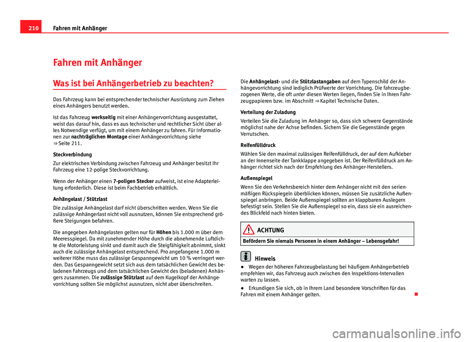 Seat Altea Freetrack 2012 Betriebsanleitung (in German) 210Fahren mit Anhänger
Fahren mit Anhänger
Was ist bei Anhängerbetrieb zu beachten?
Das Fahrzeug kann bei entsprechender technischer Ausrüstung zum Ziehen
eines Anhängers benutzt werden.
Ist das Seat Altea Freetrack 2012 Betriebsanleitung (in German) 210Fahren mit Anhänger
Fahren mit Anhänger
Was ist bei Anhängerbetrieb zu beachten?
Das Fahrzeug kann bei entsprechender technischer Ausrüstung zum Ziehen
eines Anhängers benutzt werden.
Ist das