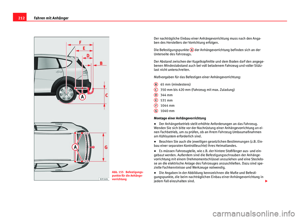 Seat Altea Freetrack 2012 Betriebsanleitung (in German) 212Fahren mit Anhänger
Abb. 155 Befestigungs-
punkte für die Anhänge-
vorrichtung Der nachträgliche Einbau einer Anhängevorrichtung muss nach den Anga-
ben des Herstellers der Vorrichtung erfolg Seat Altea Freetrack 2012 Betriebsanleitung (in German) 212Fahren mit Anhänger
Abb. 155 Befestigungs-
punkte für die Anhänge-
vorrichtung Der nachträgliche Einbau einer Anhängevorrichtung muss nach den Anga-
ben des Herstellers der Vorrichtung erfolg