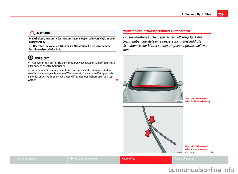 Seat Altea Freetrack 2012 Betriebsanleitung (in German) 239
Prüfen und Nachfüllen
ACHTUNG
Die Arbeiten am Motor oder im Motorraum müssen sehr vorsichtig ausge-
führt werden.
● Beachten Sie vor allen Arbeiten im Motorraum die entsprechenden
Warnhinwei Seat Altea Freetrack 2012 Betriebsanleitung (in German) 239
Prüfen und Nachfüllen
ACHTUNG
Die Arbeiten am Motor oder im Motorraum müssen sehr vorsichtig ausge-
führt werden.
● Beachten Sie vor allen Arbeiten im Motorraum die entsprechenden
Warnhinwei