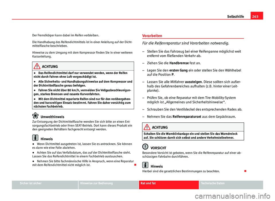 Seat Altea Freetrack 2012 Betriebsanleitung (in German) 263
Selbsthilfe
Der Fremdkörper kann dabei im Reifen verbleiben.
Die Handhabung des Reifendichtmittels ist in einer Anleitung auf der Dicht-
mittelflasche beschrieben.
Hinweise zu dem Umgang mit dem Seat Altea Freetrack 2012 Betriebsanleitung (in German) 263
Selbsthilfe
Der Fremdkörper kann dabei im Reifen verbleiben.
Die Handhabung des Reifendichtmittels ist in einer Anleitung auf der Dicht-
mittelflasche beschrieben.
Hinweise zu dem Umgang mit dem