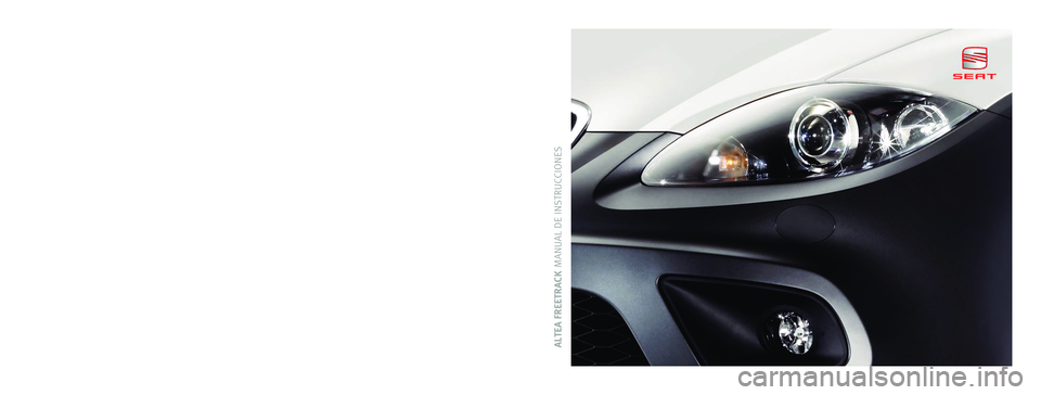 Seat Altea Freetrack 2012 Manual del propietario (in Spanish) ALTEA FREETRACK MANUAL DE INSTRUCCIONESEspañol 5P8012003FE (07.11) (GT9)ALTEA FREETRACK Español (07.11)
5P8012003FE
Portada ALTEA Freetrack.indd 118/07/11 16:41 Seat Altea Freetrack 2012 Manual del propietario (in Spanish) ALTEA FREETRACK MANUAL DE INSTRUCCIONESEspañol 5P8012003FE (07.11) (GT9)ALTEA FREETRACK Español (07.11)
5P8012003FE
Portada ALTEA Freetrack.indd 118/07/11 16:41