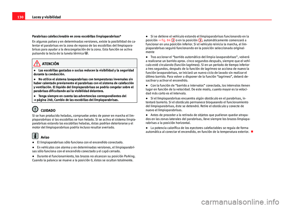 Seat Altea Freetrack 2012 Manual del propietario (in Spanish) 130Luces y visibilidad
Parabrisas calefaccionable en zona escobillas limpiaparabrisas*
En algunos países y en determinadas versiones, existe la posibilidad de ca-
lentar el parabrisas en la zona de r Seat Altea Freetrack 2012 Manual del propietario (in Spanish) 130Luces y visibilidad
Parabrisas calefaccionable en zona escobillas limpiaparabrisas*
En algunos países y en determinadas versiones, existe la posibilidad de ca-
lentar el parabrisas en la zona de r