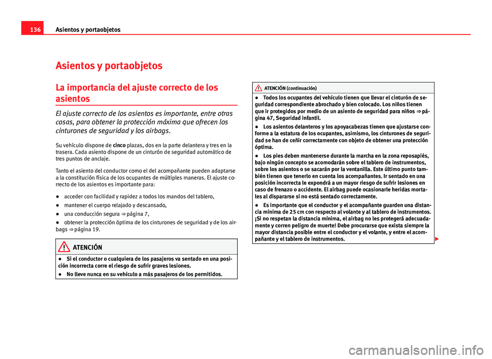 Seat Altea Freetrack 2012 Manual del propietario (in Spanish) 136Asientos y portaobjetos
Asientos y portaobjetos
La importancia del ajuste correcto de los
asientos
El ajuste correcto de los asientos es importante, entre otras
cosas, para obtener la protección m Seat Altea Freetrack 2012 Manual del propietario (in Spanish) 136Asientos y portaobjetos
Asientos y portaobjetos
La importancia del ajuste correcto de los
asientos
El ajuste correcto de los asientos es importante, entre otras
cosas, para obtener la protección m