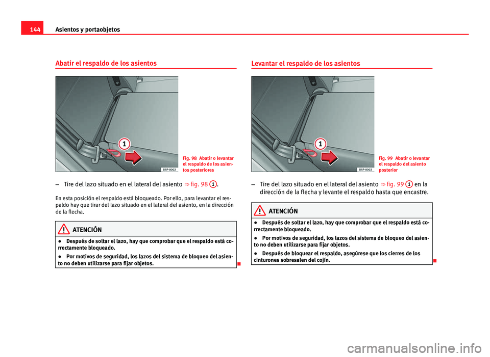 Seat Altea Freetrack 2012 Manual del propietario (in Spanish) 144Asientos y portaobjetos
Abatir el respaldo de los asientos
Fig. 98 Abatir o levantar
el respaldo de los asien-
tos posteriores
– Tire del lazo situado en el lateral del asiento ⇒ fig. 98 1
. Seat Altea Freetrack 2012 Manual del propietario (in Spanish) 144Asientos y portaobjetos
Abatir el respaldo de los asientos
Fig. 98 Abatir o levantar
el respaldo de los asien-
tos posteriores
– Tire del lazo situado en el lateral del asiento ⇒ fig. 98 1
.