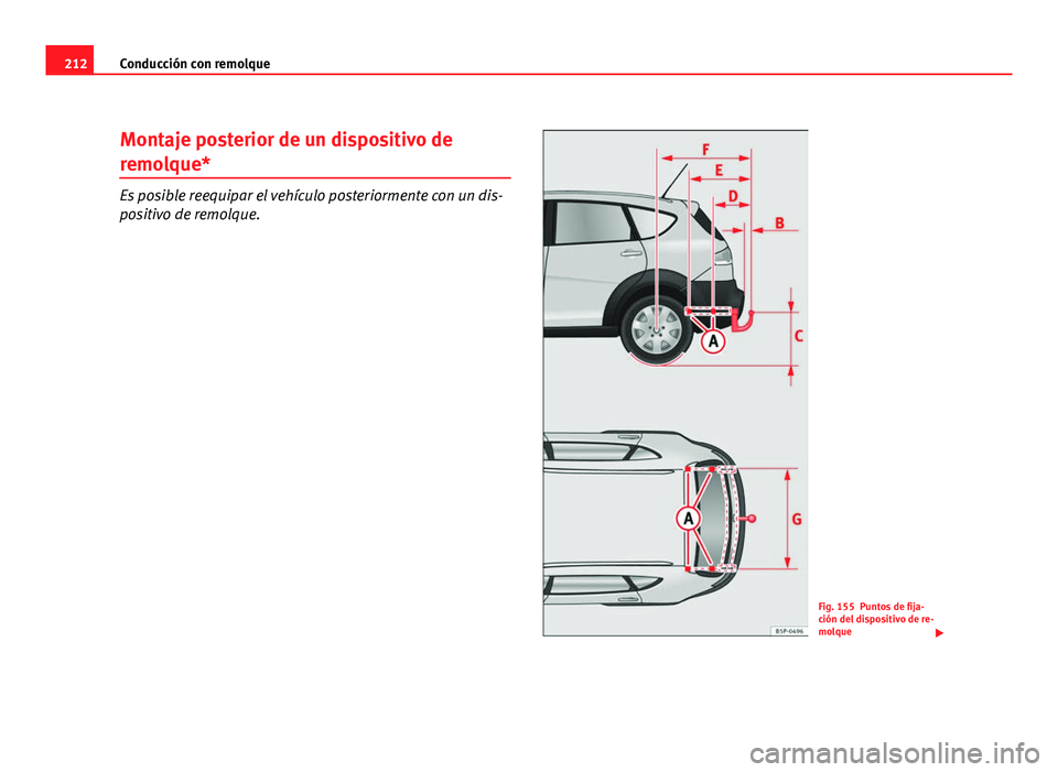 Seat Altea Freetrack 2012 Manual del propietario (in Spanish) 212Conducción con remolque
Montaje posterior de un dispositivo de
remolque*
Es posible reequipar el vehículo posteriormente con un dis-
positivo de remolque.
Fig. 155 Puntos de fija-
ción del dispo Seat Altea Freetrack 2012 Manual del propietario (in Spanish) 212Conducción con remolque
Montaje posterior de un dispositivo de
remolque*
Es posible reequipar el vehículo posteriormente con un dis-
positivo de remolque.
Fig. 155 Puntos de fija-
ción del dispo