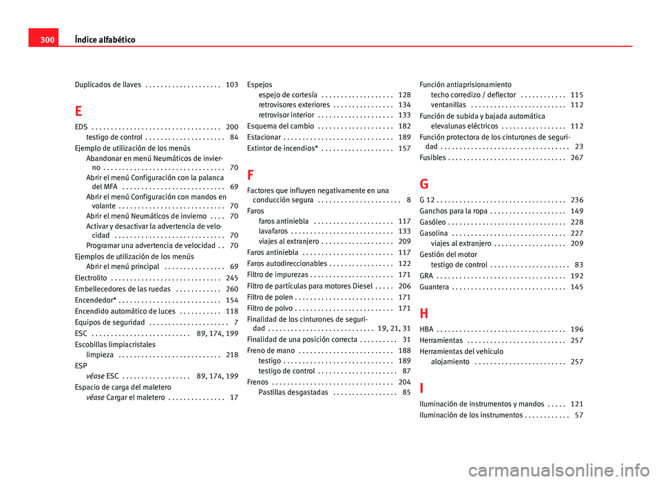 Seat Altea Freetrack 2012  Manual del propietario (in Spanish) Duplicados de llaves  . . . . . . . . . . . . . . . . . . . . 103
E
EDS  . . . . . . . . . . . . . . . . . . . . . . . . . . . . . . . . . . 200 testigo de control  . . . . . . . . . . . . . . . . . .