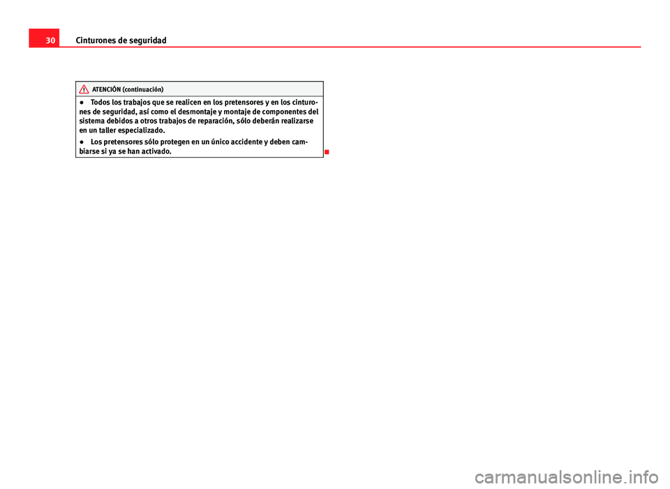 Seat Altea Freetrack 2012 Manual del propietario (in Spanish) 30Cinturones de seguridad
ATENCIÓN (continuación)
● Todos los trabajos que se realicen en los pretensores y en los cinturo-
nes de seguridad, así como el desmontaje y montaje de componentes del
s Seat Altea Freetrack 2012 Manual del propietario (in Spanish) 30Cinturones de seguridad
ATENCIÓN (continuación)
● Todos los trabajos que se realicen en los pretensores y en los cinturo-
nes de seguridad, así como el desmontaje y montaje de componentes del
s