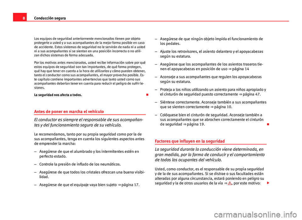 Seat Altea Freetrack 2012 Manual del propietario (in Spanish) 8Conducción segura
Los equipos de seguridad anteriormente mencionados tienen por objeto
protegerle a usted y a sus acompañantes de la mejor forma posible en caso
de accidente. Estos sistemas de segu Seat Altea Freetrack 2012 Manual del propietario (in Spanish) 8Conducción segura
Los equipos de seguridad anteriormente mencionados tienen por objeto
protegerle a usted y a sus acompañantes de la mejor forma posible en caso
de accidente. Estos sistemas de segu