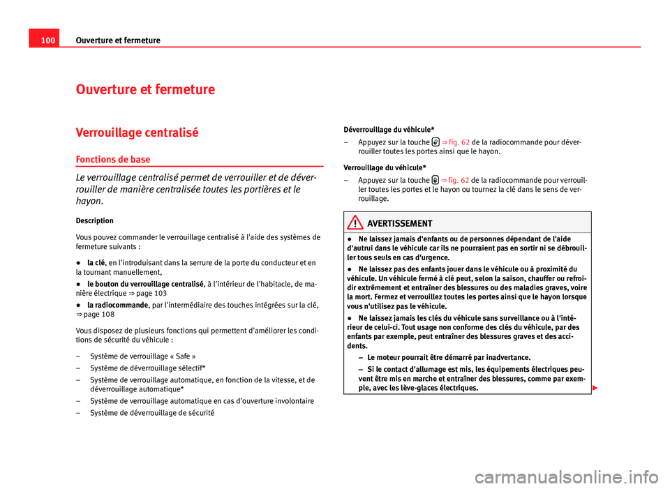 Seat Altea Freetrack 2012 Manuel du propriétaire (in French) 100Ouverture et fermeture
Ouverture et fermeture
Verrouillage centralisé Fonctions de base
Le verrouillage centralisé permet de verrouiller et de déver-
rouiller de manière centralisée toutes les Seat Altea Freetrack 2012 Manuel du propriétaire (in French) 100Ouverture et fermeture
Ouverture et fermeture
Verrouillage centralisé Fonctions de base
Le verrouillage centralisé permet de verrouiller et de déver-
rouiller de manière centralisée toutes les