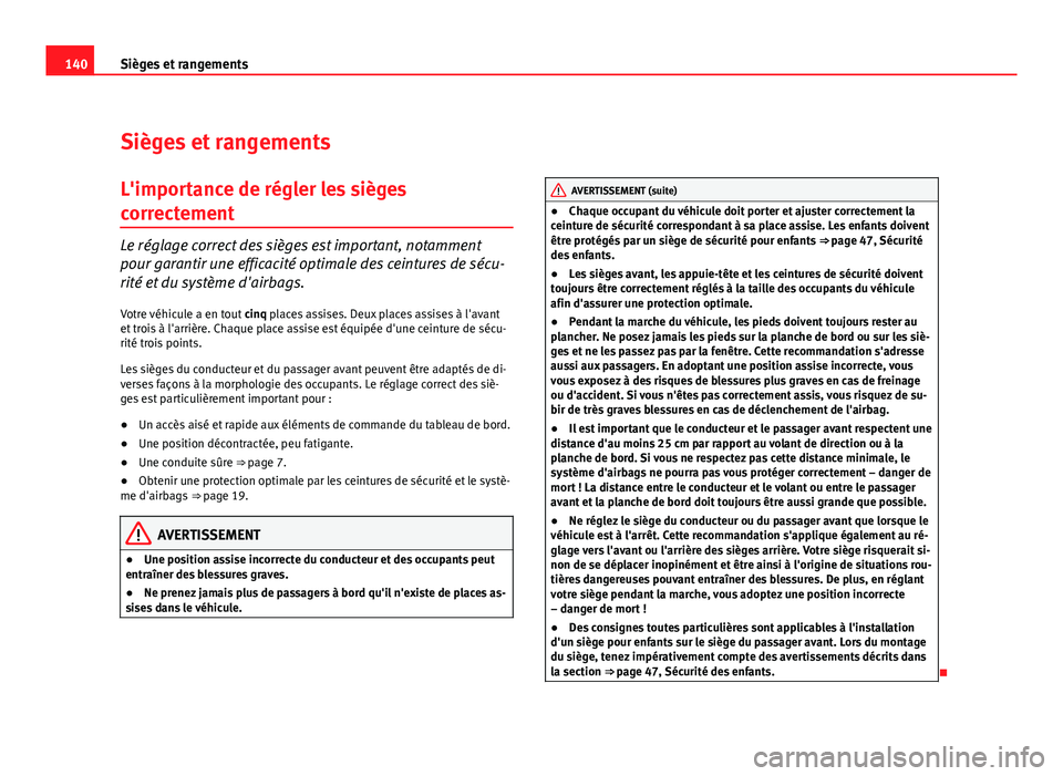 Seat Altea Freetrack 2012 Manuel du propriétaire (in French) 140Sièges et rangements
Sièges et rangements
L'importance de régler les sièges
correctement
Le réglage correct des sièges est important, notamment
pour garantir une efficacité optimale des Seat Altea Freetrack 2012 Manuel du propriétaire (in French) 140Sièges et rangements
Sièges et rangements
L'importance de régler les sièges
correctement
Le réglage correct des sièges est important, notamment
pour garantir une efficacité optimale des