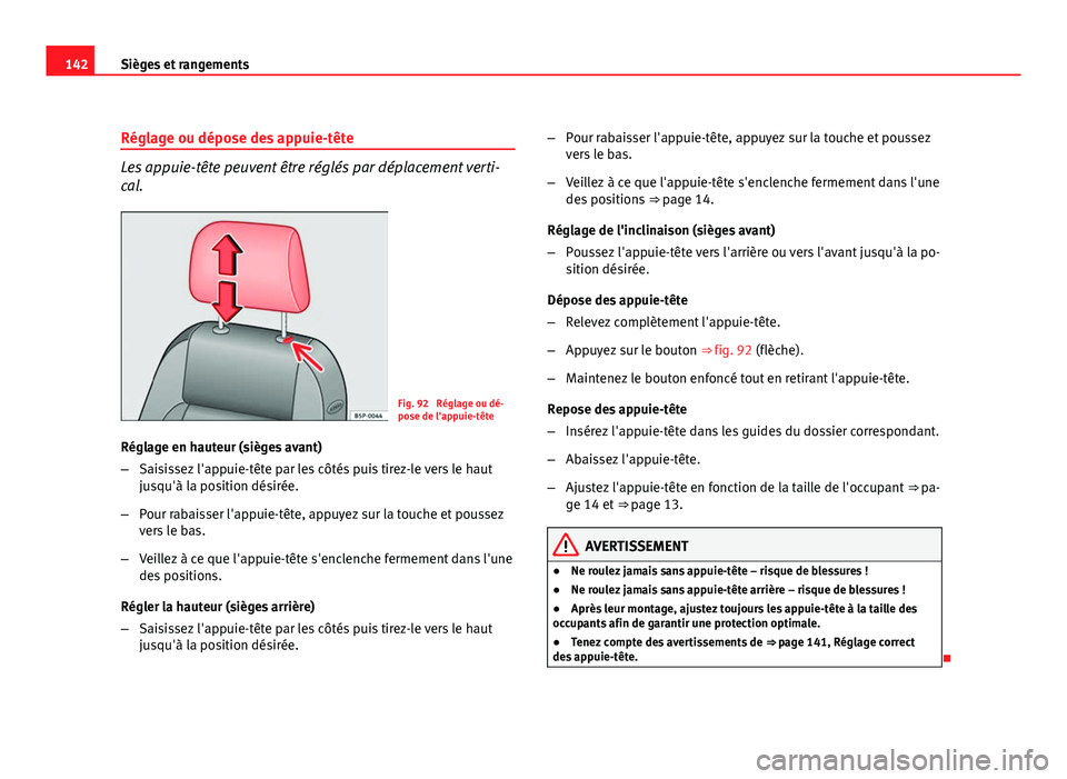 Seat Altea Freetrack 2012 Manuel du propriétaire (in French) 142Sièges et rangements
Réglage ou dépose des appuie-tête
Les appuie-tête peuvent être réglés par déplacement verti-
cal.
Fig. 92 Réglage ou dé-
pose de l'appuie-tête
Réglage en haut Seat Altea Freetrack 2012 Manuel du propriétaire (in French) 142Sièges et rangements
Réglage ou dépose des appuie-tête
Les appuie-tête peuvent être réglés par déplacement verti-
cal.
Fig. 92 Réglage ou dé-
pose de l'appuie-tête
Réglage en haut
