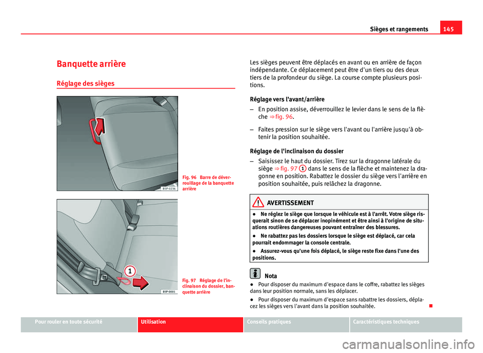 Seat Altea Freetrack 2012 Manuel du propriétaire (in French) 145
Sièges et rangements
Banquette arrière
Réglage des sièges
Fig. 96 Barre de déver-
rouillage de la banquette
arrière
Fig. 97 Réglage de l'in-
clinaison du dossier, ban-
quette arrière Seat Altea Freetrack 2012 Manuel du propriétaire (in French) 145
Sièges et rangements
Banquette arrière
Réglage des sièges
Fig. 96 Barre de déver-
rouillage de la banquette
arrière
Fig. 97 Réglage de l'in-
clinaison du dossier, ban-
quette arrière