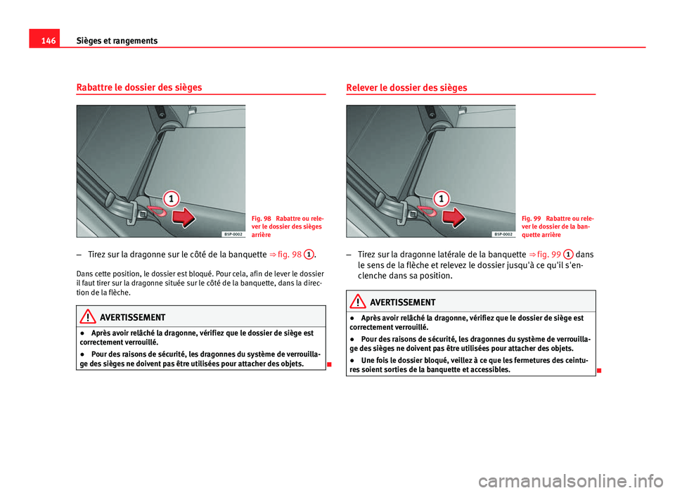 Seat Altea Freetrack 2012 Manuel du propriétaire (in French) 146Sièges et rangements
Rabattre le dossier des sièges
Fig. 98 Rabattre ou rele-
ver le dossier des sièges
arrière
– Tirez sur la dragonne sur le côté de la banquette ⇒ fig. 98 1
.
Dans Seat Altea Freetrack 2012 Manuel du propriétaire (in French) 146Sièges et rangements
Rabattre le dossier des sièges
Fig. 98 Rabattre ou rele-
ver le dossier des sièges
arrière
– Tirez sur la dragonne sur le côté de la banquette ⇒ fig. 98 1
.
Dans