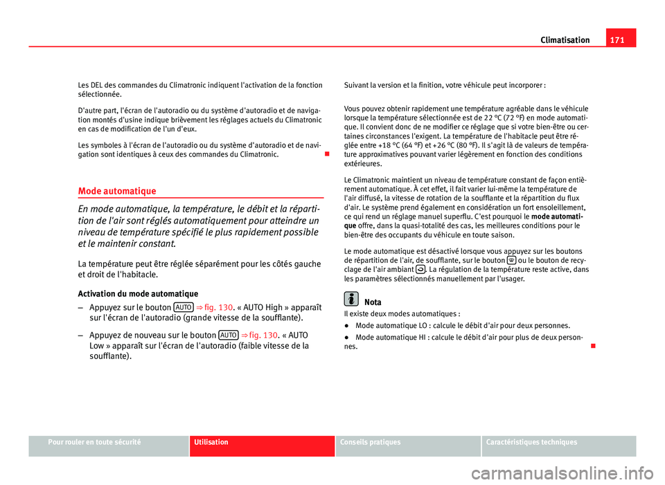 Seat Altea Freetrack 2012 Manuel du propriétaire (in French) 171
Climatisation
Les DEL des commandes du Climatronic indiquent l'activation de la fonction
sélectionnée.
D'autre part, l'écran de l'autoradio ou du système d'autoradio et de Seat Altea Freetrack 2012 Manuel du propriétaire (in French) 171
Climatisation
Les DEL des commandes du Climatronic indiquent l'activation de la fonction
sélectionnée.
D'autre part, l'écran de l'autoradio ou du système d'autoradio et de