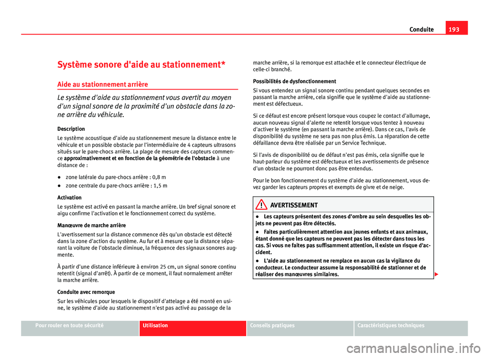 Seat Altea Freetrack 2012 Manuel du propriétaire (in French) 193
Conduite
Système sonore d'aide au stationnement*
Aide au stationnement arrière
Le système d'aide au stationnement vous avertit au moyen
d'un signal sonore de la proximité d'un Seat Altea Freetrack 2012 Manuel du propriétaire (in French) 193
Conduite
Système sonore d'aide au stationnement*
Aide au stationnement arrière
Le système d'aide au stationnement vous avertit au moyen
d'un signal sonore de la proximité d'un