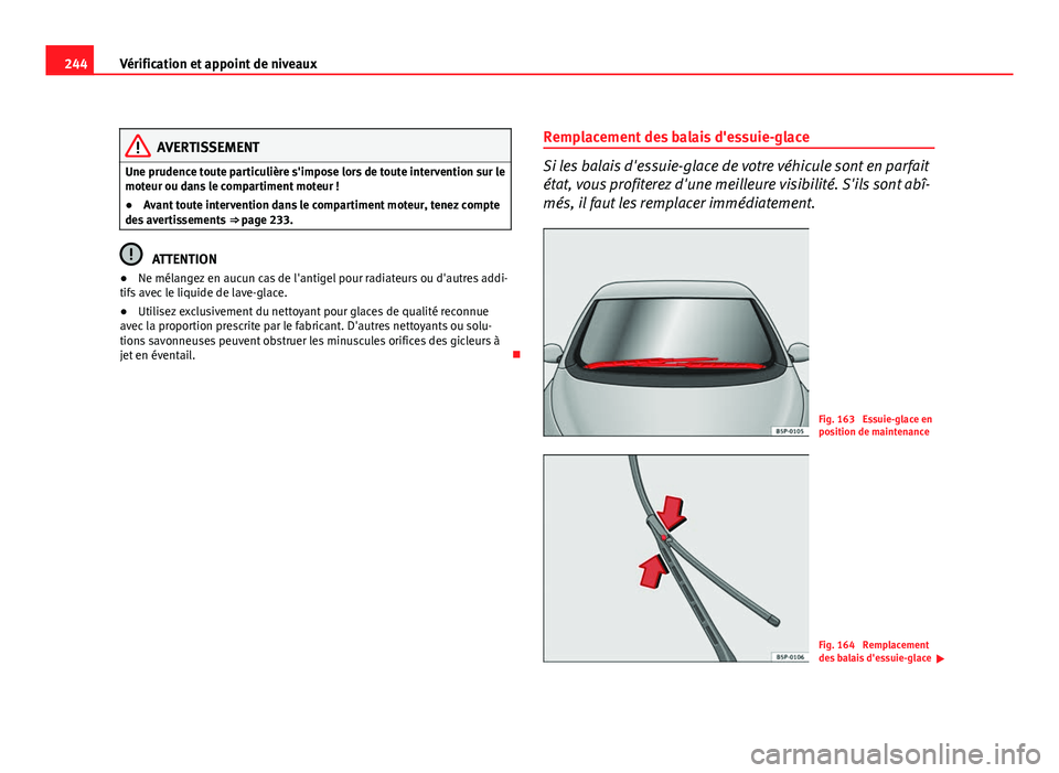 Seat Altea Freetrack 2012 Manuel du propriétaire (in French) 244Vérification et appoint de niveaux
AVERTISSEMENT
Une prudence toute particulière s'impose lors de toute intervention sur le
moteur ou dans le compartiment moteur !
● Avant toute interventio Seat Altea Freetrack 2012 Manuel du propriétaire (in French) 244Vérification et appoint de niveaux
AVERTISSEMENT
Une prudence toute particulière s'impose lors de toute intervention sur le
moteur ou dans le compartiment moteur !
● Avant toute interventio