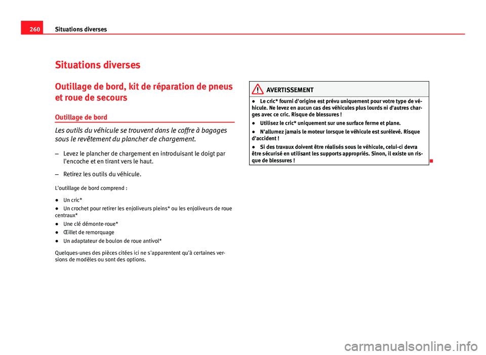 Seat Altea Freetrack 2012 Manuel du propriétaire (in French) 260Situations diverses
Situations diverses
Outillage de bord, kit de réparation de pneus
et roue de secours
Outillage de bord
Les outils du véhicule se trouvent dans le coffre à bagages
sous le rev Seat Altea Freetrack 2012 Manuel du propriétaire (in French) 260Situations diverses
Situations diverses
Outillage de bord, kit de réparation de pneus
et roue de secours
Outillage de bord
Les outils du véhicule se trouvent dans le coffre à bagages
sous le rev