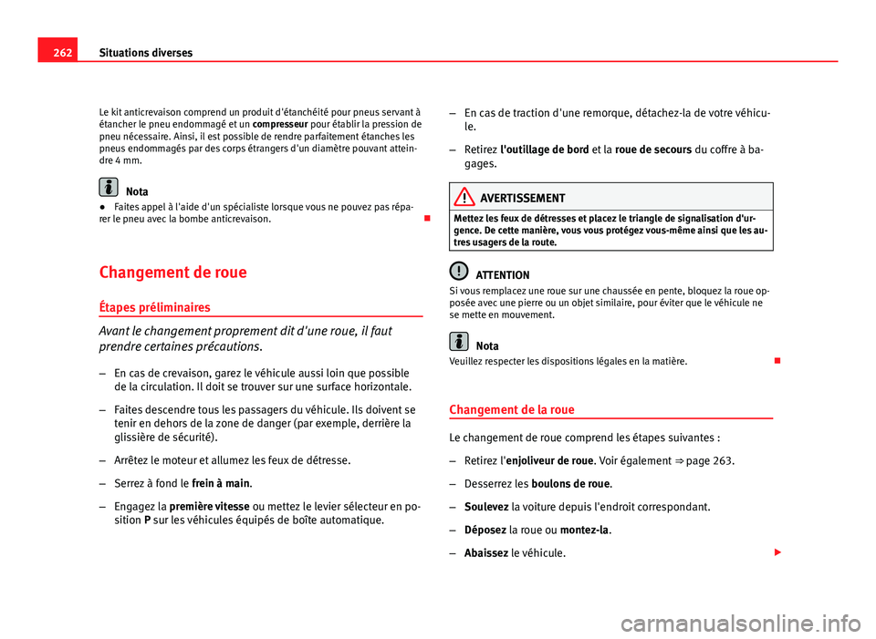 Seat Altea Freetrack 2012 Manuel du propriétaire (in French) 262Situations diverses
Le kit anticrevaison comprend un produit d'étanchéité pour pneus servant à
étancher le pneu endommagé et un compresseur pour établir la pression de
pneu nécessaire. Seat Altea Freetrack 2012 Manuel du propriétaire (in French) 262Situations diverses
Le kit anticrevaison comprend un produit d'étanchéité pour pneus servant à
étancher le pneu endommagé et un compresseur pour établir la pression de
pneu nécessaire.