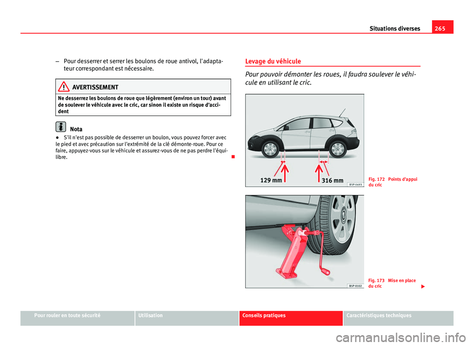 Seat Altea Freetrack 2012 Manuel du propriétaire (in French) 265
Situations diverses
– Pour desserrer et serrer les boulons de roue antivol, l'adapta-
teur correspondant est nécessaire.
AVERTISSEMENT
Ne desserrez les boulons de roue que légèrement (env Seat Altea Freetrack 2012 Manuel du propriétaire (in French) 265
Situations diverses
– Pour desserrer et serrer les boulons de roue antivol, l'adapta-
teur correspondant est nécessaire.
AVERTISSEMENT
Ne desserrez les boulons de roue que légèrement (env