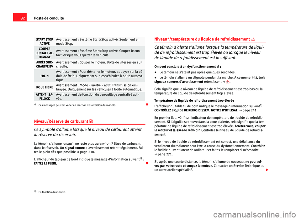 Seat Altea Freetrack 2012  Manuel du propriétaire (in French)  82Poste de conduite
START STOP
ACTIVEAvertissement : Système Start/Stop activé. Seulement en
mode Stop.
COUPER
CONTACT AL- LUMAGEAvertissement : Système Start/Stop activé. Coupez le con-
tact lors