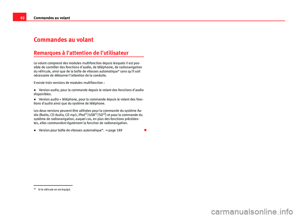 Seat Altea Freetrack 2012  Manuel du propriétaire (in French)  92Commandes au volant
Commandes au volant
Remarques à l'attention de l'utilisateur
Le volant comprend des modules multifonction depuis lesquels il est pos-
sible de contrôler des fonctions d